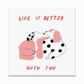 Life is Better With You Canvas Print