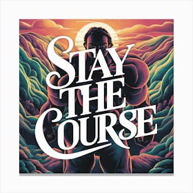 Stay The Course 2 Canvas Print
