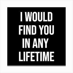 I Would Find You In Any Lifetime Canvas Print