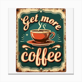 Get More Coffee Canvas Print