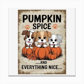 Pumpkin Spice And Everything Nice Canvas Print