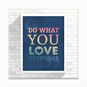 Do What You Love Everyday Canvas Print