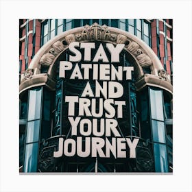 Stay Patient And Trust Your Journey 2 Canvas Print