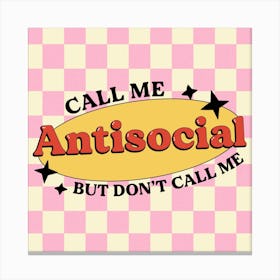 Call Me Antisocial But Don't Call Me 1 Canvas Print