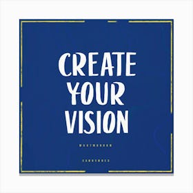 Create Your Vision 1 Canvas Print