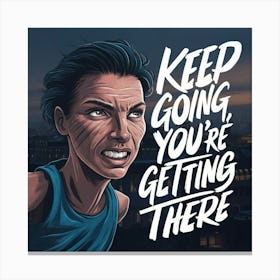 Keep Going You'Re Getting There 1 Canvas Print