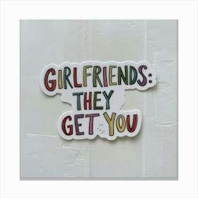 Girlfriends They Get You Canvas Print