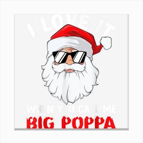 I Love It When You Call Me Big Poppa Santa Christmas Pajama Canvas Print