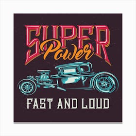 Super Power Fast And Loud Canvas Print