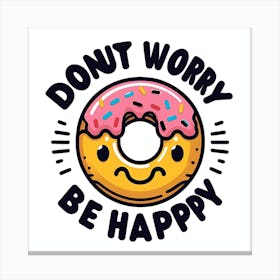 Don'T Worry Be Happy Canvas Print