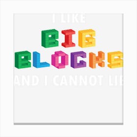 Funny I Like Big Building Blocks I Cannot Lie Canvas Print