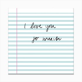 I Love You So Much Notebook Canvas Print
