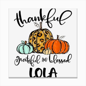 Thankful Grateful Blessed Lola Pumpkin Fall Thanksgiving Canvas Print