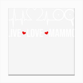 Live Love Mammo Mammo Tech Mammography Canvas Print