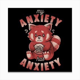 My Anxiety Has Anxiety - Funny Sarcasm Red Panda Gift 1 Canvas Print