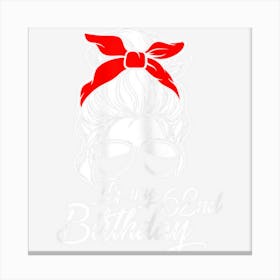 Womens It�S My 62 Birthday With Messy Bun Canvas Print