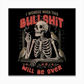 I Wonder When This Bullshit Will Be Over Skull Dark Sarcastic Canvas Print