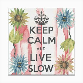 Keep Calm And Live Slow 1 Canvas Print