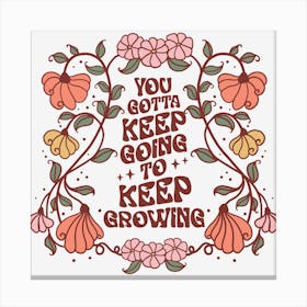 You Got To Keep Growing Canvas Print