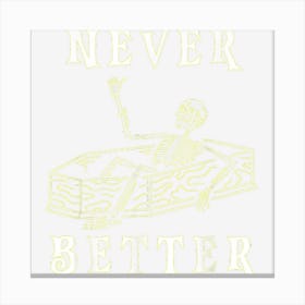 Funny Halloween Never Better Skeleton Canvas Print