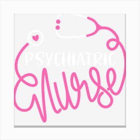 Psychiatric Nurse Cute Rn Mental Health Nursing Psych Nurse Canvas Print