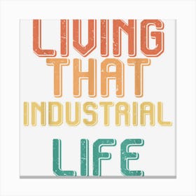 Vintage Living That Industrial Life Canvas Print