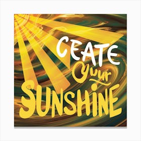 Create Your Sunshine Canvas Print