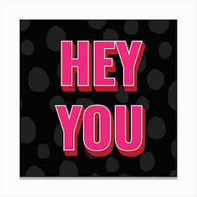 Hey You 01 Canvas Print