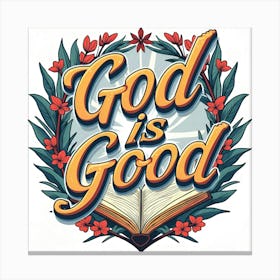 God Is Good Canvas Print