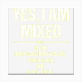 Yes I Am Mixed With Black Proud Black History Month Canvas Print