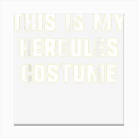 This Is My Hercules Halloween Costume Lazy Easy Canvas Print