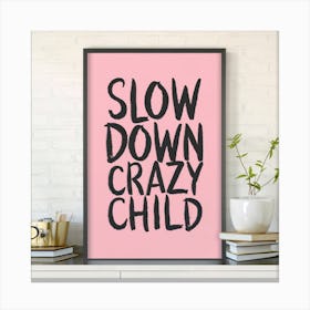 Pink Typographic Slow Down You Crazy Child Art P(1) Canvas Print