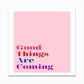 Good Things Are Coming 1 Canvas Print