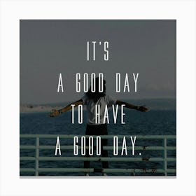 It'S A Good Day To Have A Good Day Canvas Print