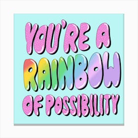 You're A Rainbow Of Possibility Canvas Print