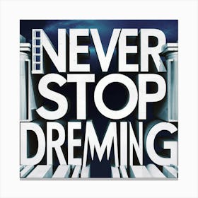 Never Stop Dreaming 5 Canvas Print