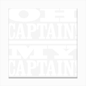 Oh Captain! My Captain! Canvas Print