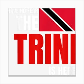 Have No Fear The Trini Is Here Funny Trinidad Tobago Flag Canvas Print