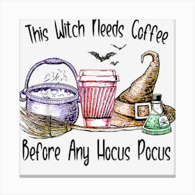 This Witch Needs Coffee Before Any Hocus Halloween Pocus Canvas Print