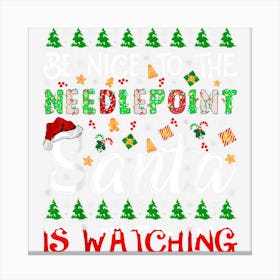 Be Nice To The Needlepoint Santa Is Watching Christmas Canvas Print