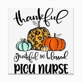 Thankful Grateful Blessed Picu Nurse Pumpkin Fall Canvas Print