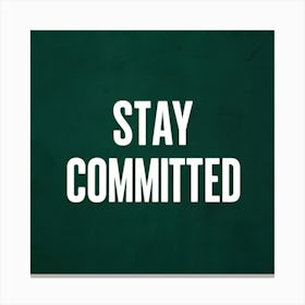 Stay Committed 1 Canvas Print