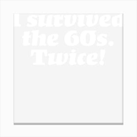 I Survived The 60s Canvas Print