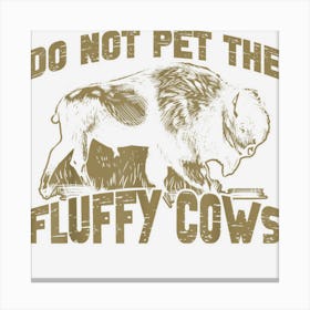 Bison Funny Buffalo Do Not Pet The Fluffy Cows Canvas Print