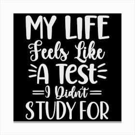 my Life Feels Like A Test I Didn T Study For 2 Canvas Print