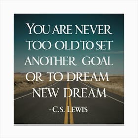 You Are Never Too Old To Set Another Goal Or To Dream A New Dream Canvas Print