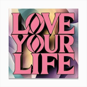 Love Your Life 1 Canvas Print