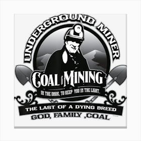 Coal Mining Underground Miner Retired Miner God Family Coal Canvas Print