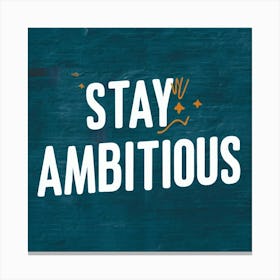 Stay Ambitious 2 Canvas Print
