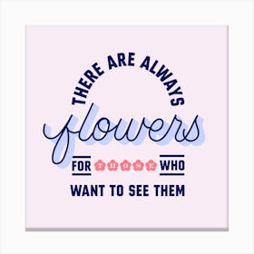 Flowers For Those Who Want To See Square Canvas Print